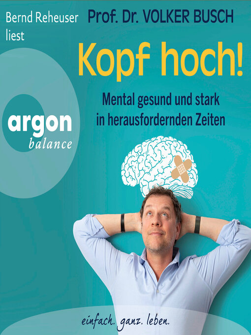 Titeldetails für Kopf hoch!--Mental gesund und stark in herausfordernden Zeiten (Autorisierte Lesefassung) nach Volker Busch - Warteliste